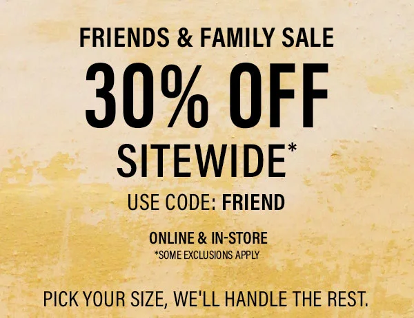 Friends and Family 30% Off Sitewide
