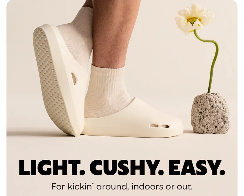LIGHT. CUSHY. EASY. For kickin' around, indoors or out.