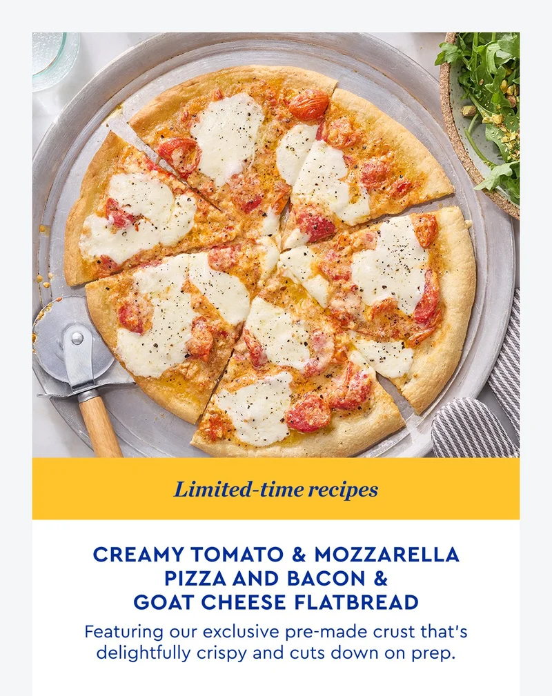 Creamy Tomato & Mozzarella Pizza and Bacon Goat Cheese Flatbread | Featuring our exclusive pre-made crust that's delightfully crispy and cuts down on prep. | ORDER NOW