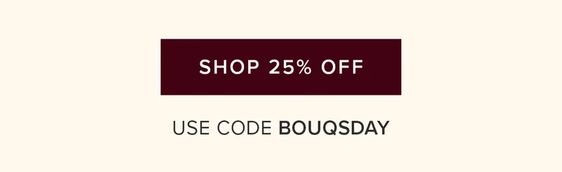Shop 25% Off. Use code BOUQSDAY