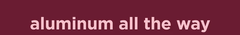 aluminum all the way