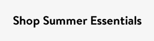 Shop Summer Essentials