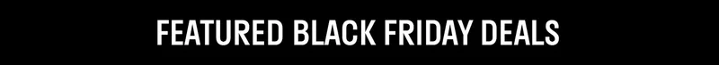 Explore Featured Black Friday Deals >