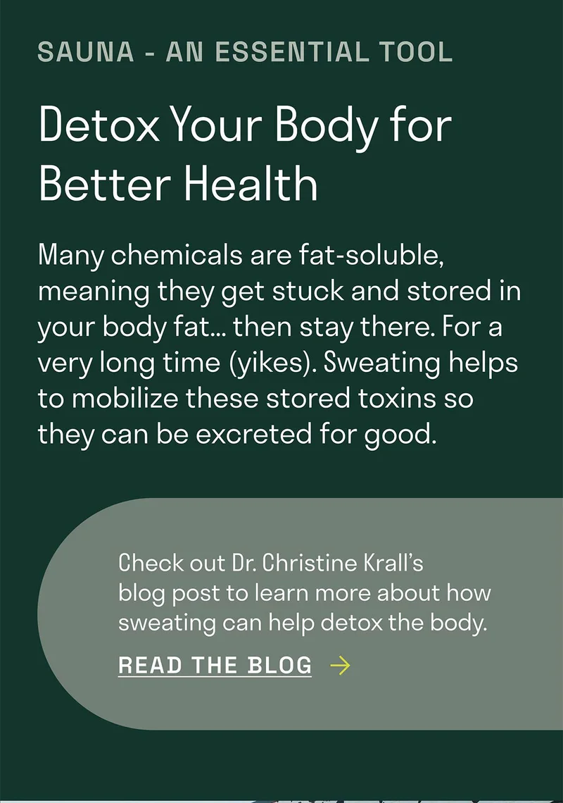 Check out Dr. Christine Krall's blog post to learn more about how sweating can help detox.