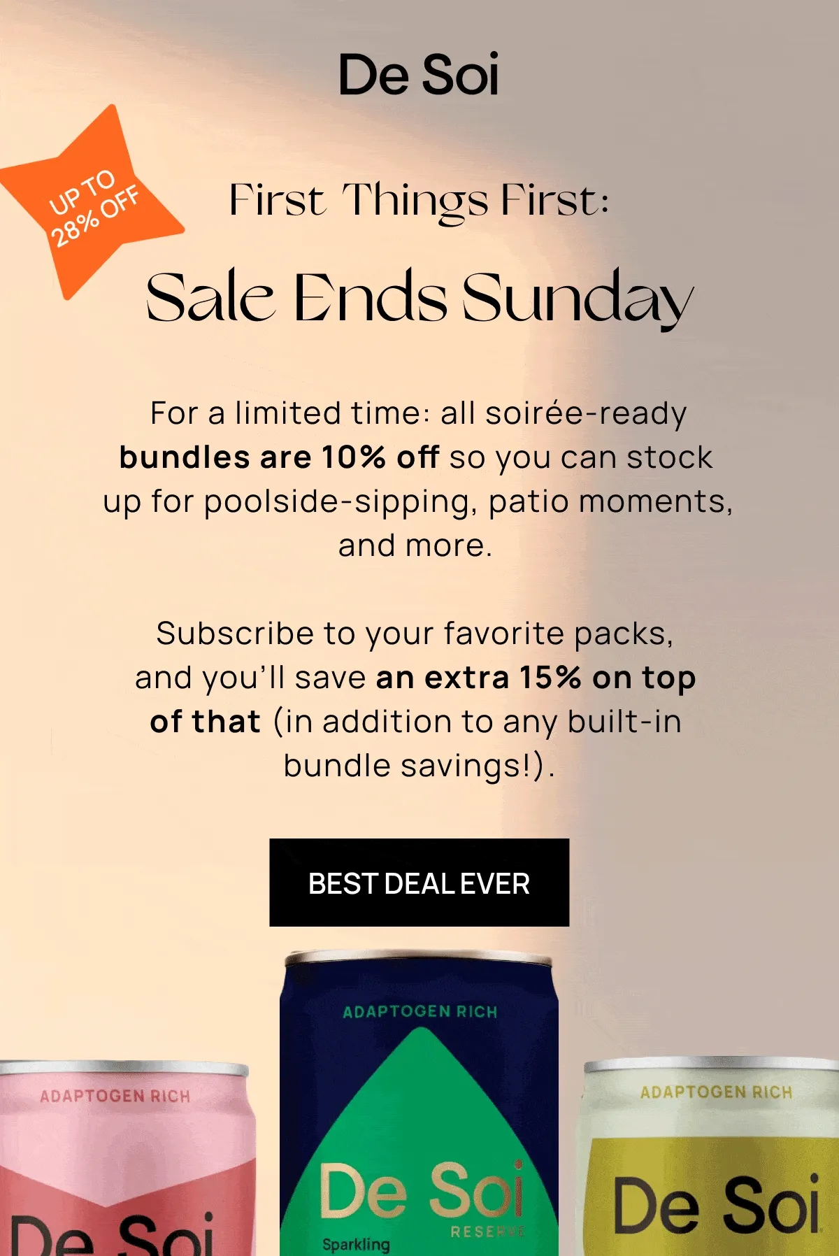 Sticker: Up to 28% off | First Things First: Sale Ends Sunday | For a limited time: all soirée-ready bundles are 10% off so you can stock up for poolside-sipping, patio moments, and more. |  Subscribe to your favorite packs, and you'll save an extra 15% on top of that (in addition to any built-in bundle savings!).