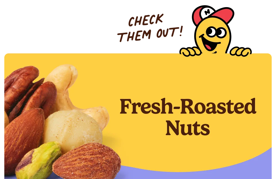 Fresh-Roasted Nuts Fresh-Roasted Nuts