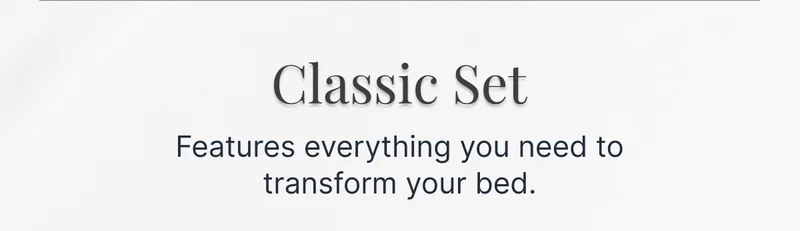 Classic Set&nbsp; • Features everything you need to transform your bed.