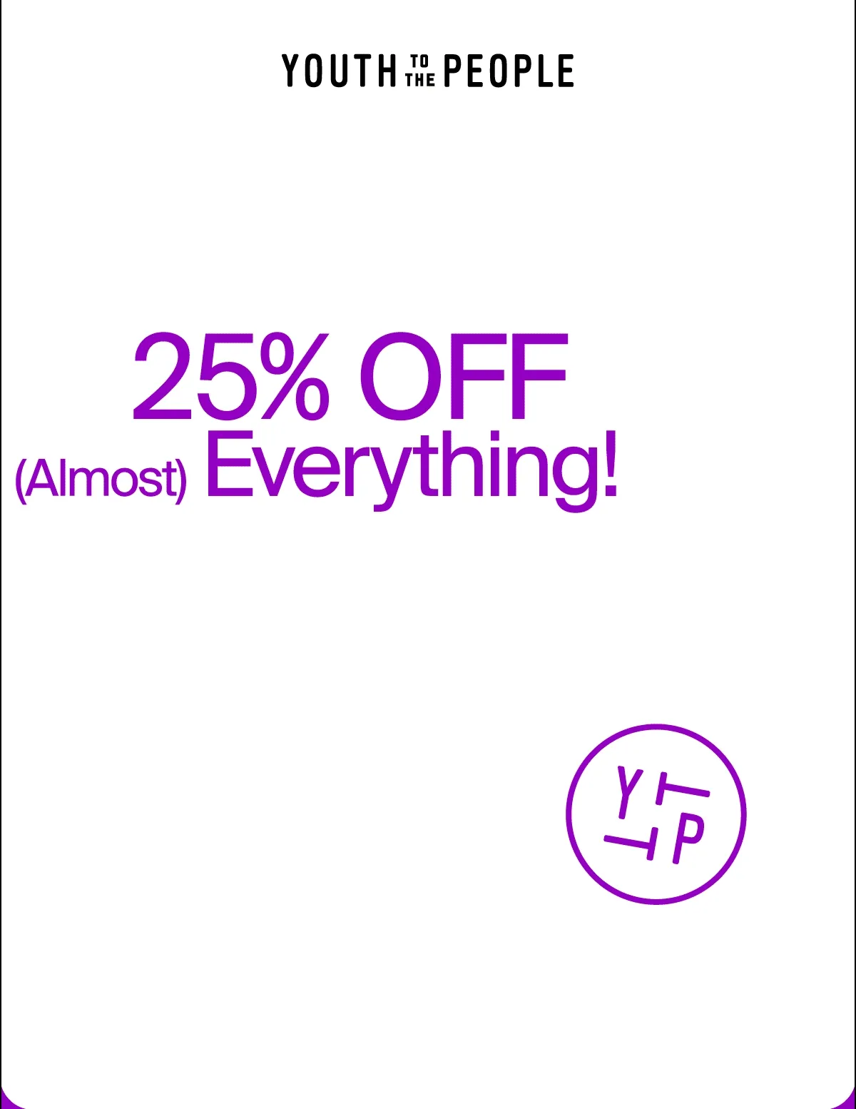 25% OFF (Almost) Everything!