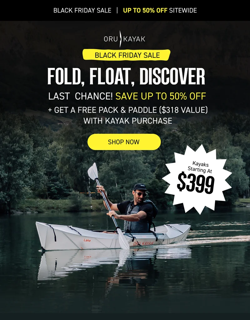 Black Friday Sale: Up to 50% Off Sitewide + Free Pack & Paddle with Kayak Purchase Black Friday Sale: Up to 50% Off Sitewide + Free Pack & Paddle with Kayak Purchase