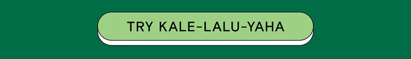 Try Kale-Lalu-yAHA!
