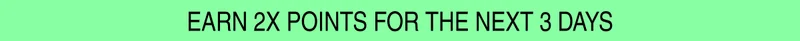 Earn 2x points for the next 3 days