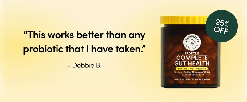 25% Off Complete Gut Health “This works better than any probiotic that I have taken.”  - Debbie B.