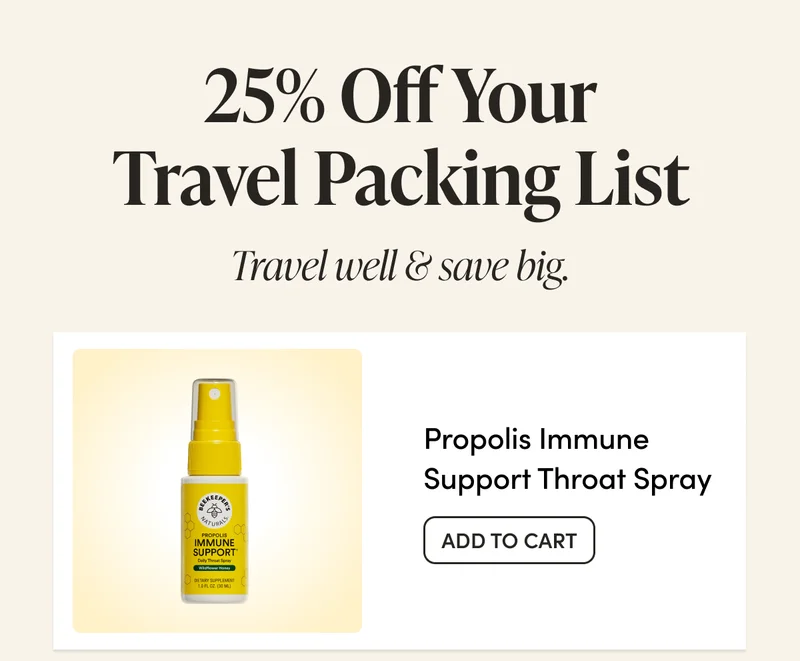 25% Off Your Travel Packing List Travel well & save big.    Propolis Immune Support Throat Spray