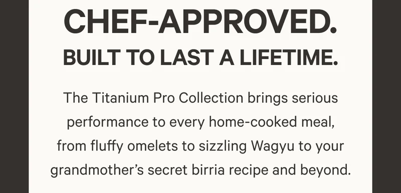 Chef-Approved. Built to last a lifetime
