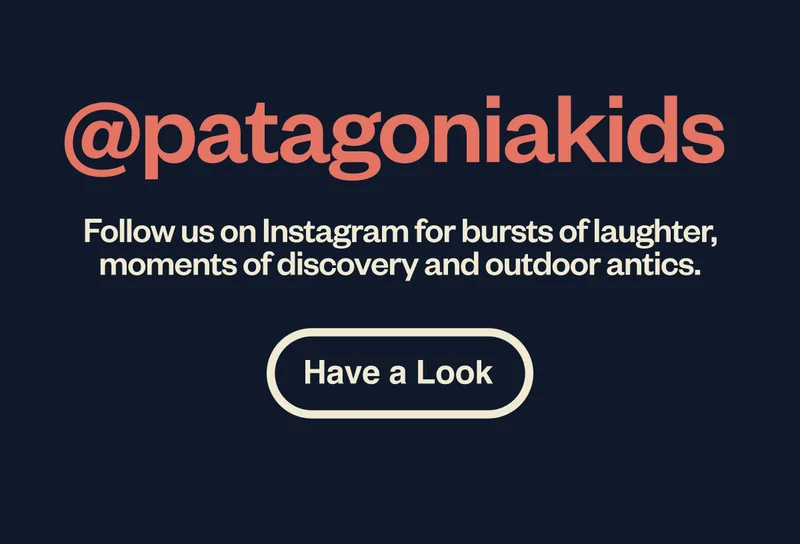 @patagoniakids. Follow us on Instagram for bursts of laughter, moments of discovery and outdoor antics. Have a Look.