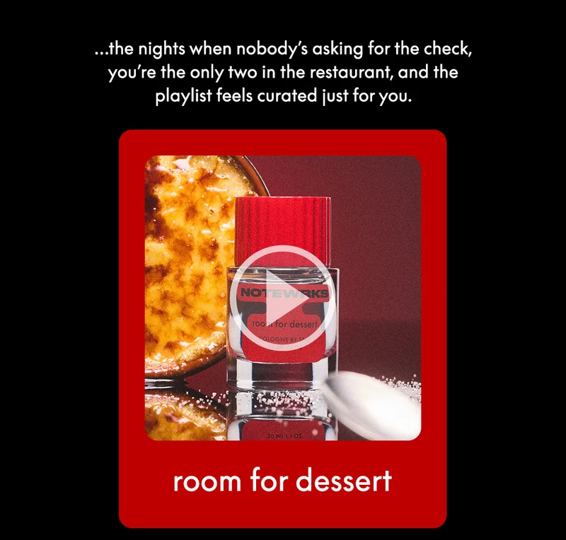 room for dessert: …the nights when nobody’s asking for the check, you’re the only two in the restaurant, and the playlist feels curated just for you.