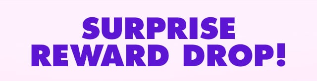 Surprise reward drop!