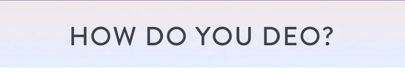 HOW DO YOU DEO?