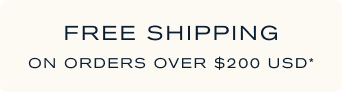 Free Shipping on Orders Over $200 USD