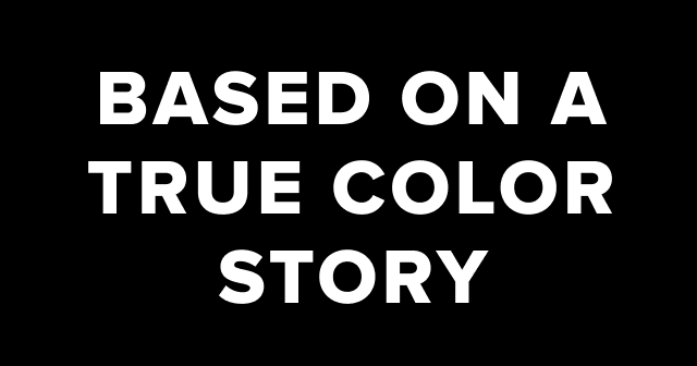 Based on a true color story