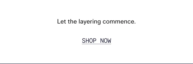 Let the layering commence.  |  SHOP NOW