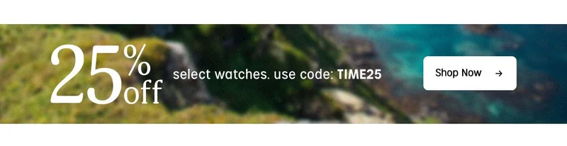 25% off select watches. Use code: TIME25 | Shop Now
