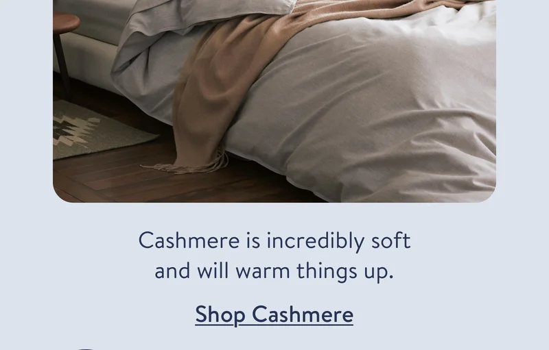 Cashmere is incredibly soft and will warm things up