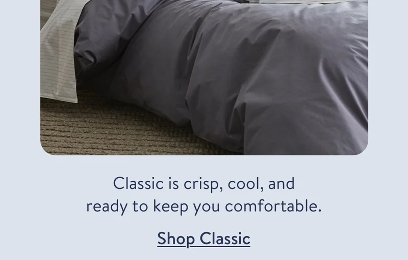 Classic is crisp, cool, and ready to keep you comfortable