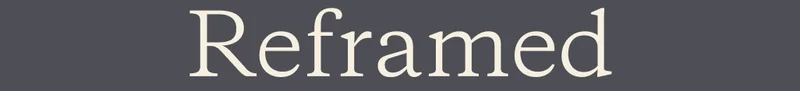 Reframed