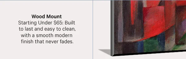 Wood Mount – Starting Under $65: Built to last and easy to clean, with a smooth modern finish that never fades.