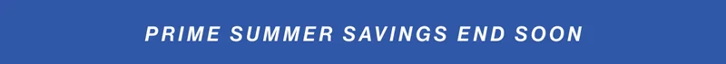 Prime summer savings end soon