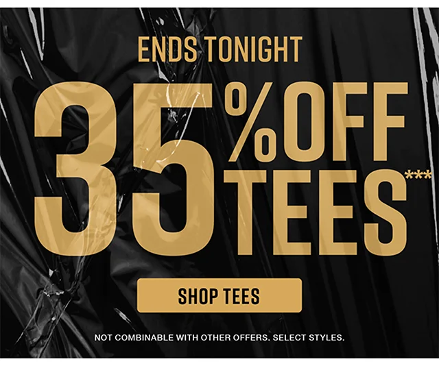 Ends Tonight 35% Off Tees. Select Styles. Not Combinable with Other Offers. Shop Tees