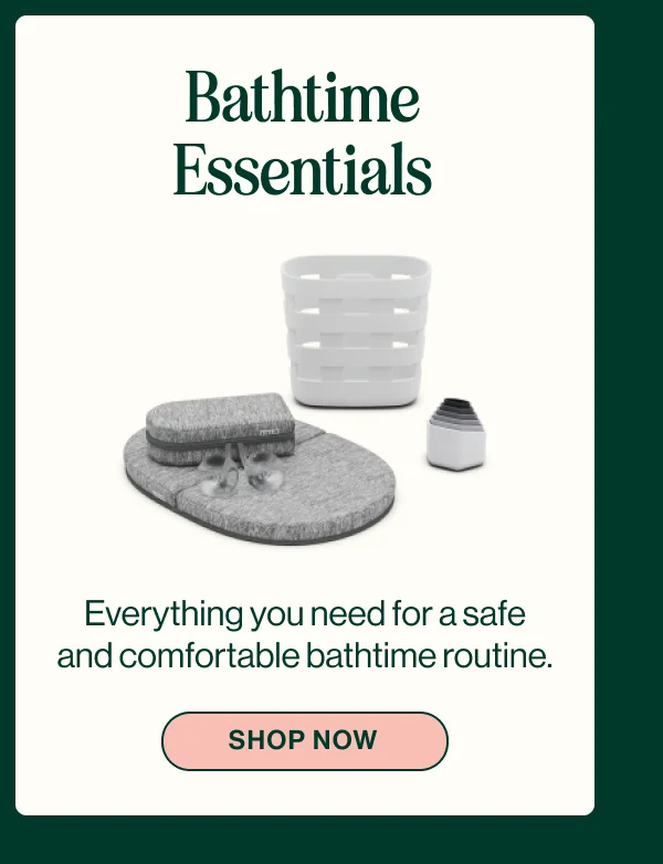 Bathtime Essentials- Everything you need for a safe and comfortable bathtime routine. Shop Now