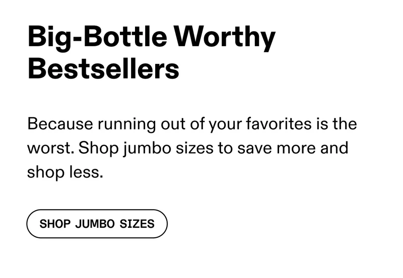 Big Bottle Worthy Bestsellers | Shop Jumbo Sizes