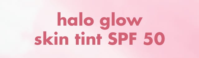 halo glow skin tint SPF 50