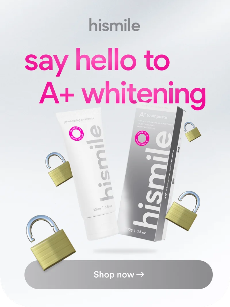Hismile. Say hello to A+ whitening. Shop now.