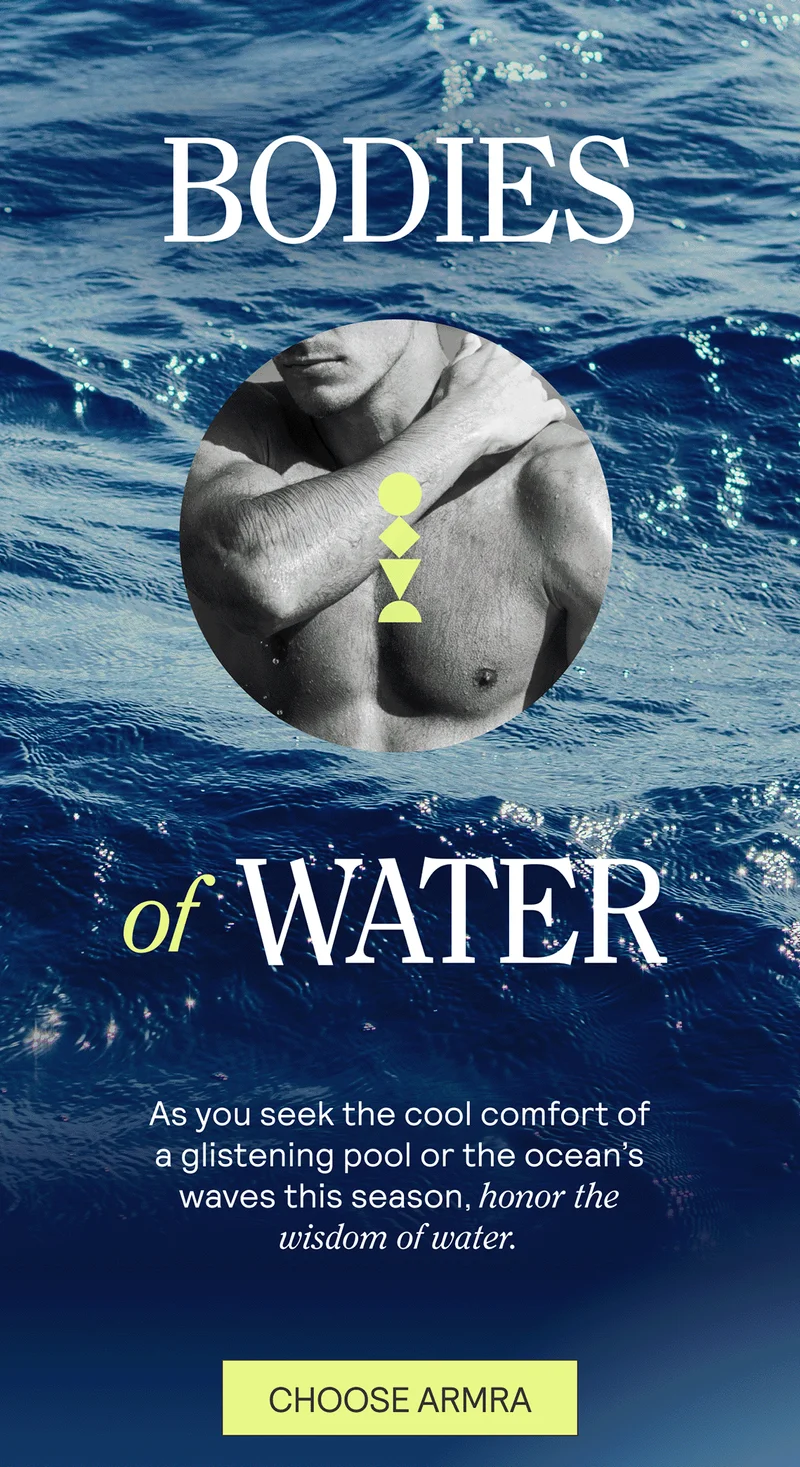 Bodies Of Water. As you seek the cool comfort of a glistening pool or the ocean’s waves this season, honor the wisdom of water.