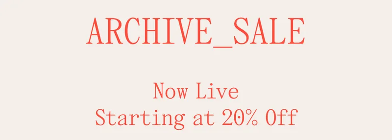 Archive_Sale Now Live Starting at 20% Off