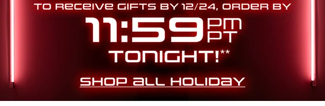 Standard Shipping Extended. To Receive Gifts By 12-24, Order By 1159PM PT Tonight! Shop All Holiday
