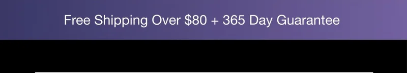 Free Shipping Over $80 + 365 Day Guarantee