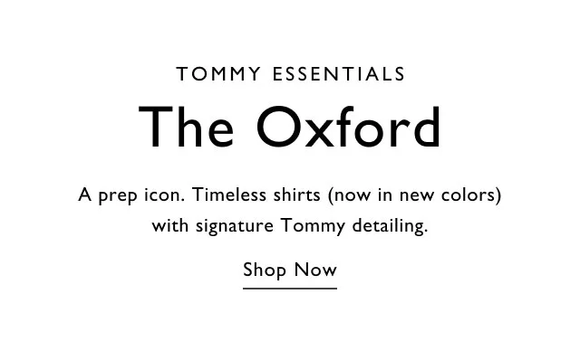 Tommy essentials The Oxford A prep icon. Timeless shirts (now in new colors) with signature Tommy detailing. Shop now