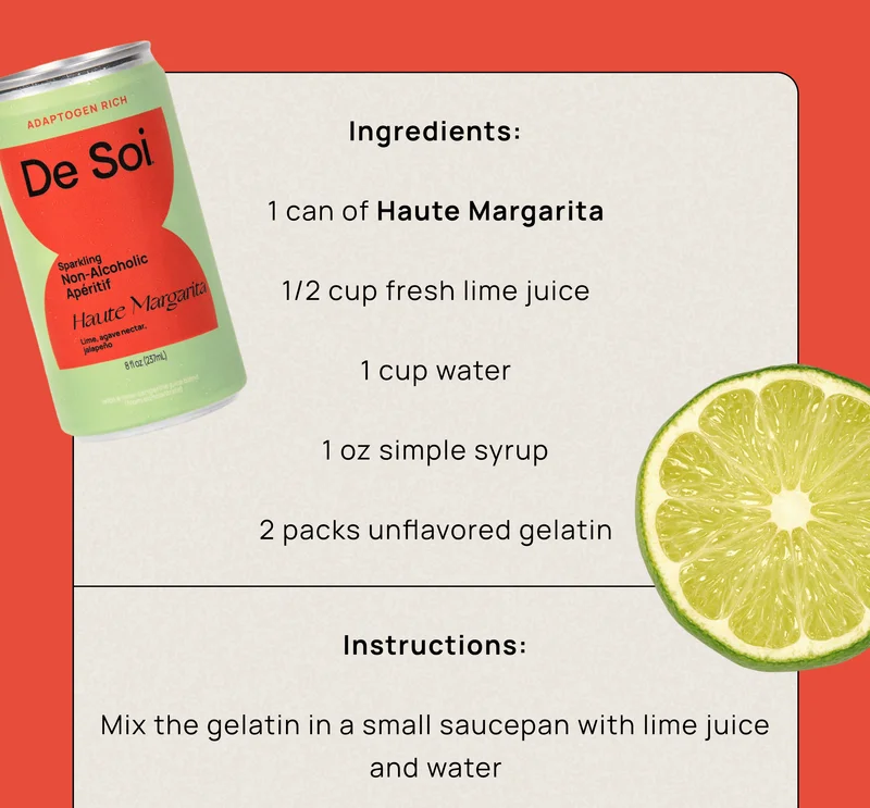 Ingredients: 1 can of Haute Margarita 1/2 cup fresh lime juice 1 cup water 1 oz simple syrup 2 packs unflavored gelatin Instructions: Mix the gelatin in a small saucepan with lime juice and water.