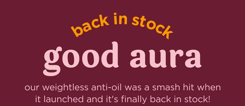 back in stock good aura  our weightless anti-oil was a smash hit when it launched and it's finally back in stock!