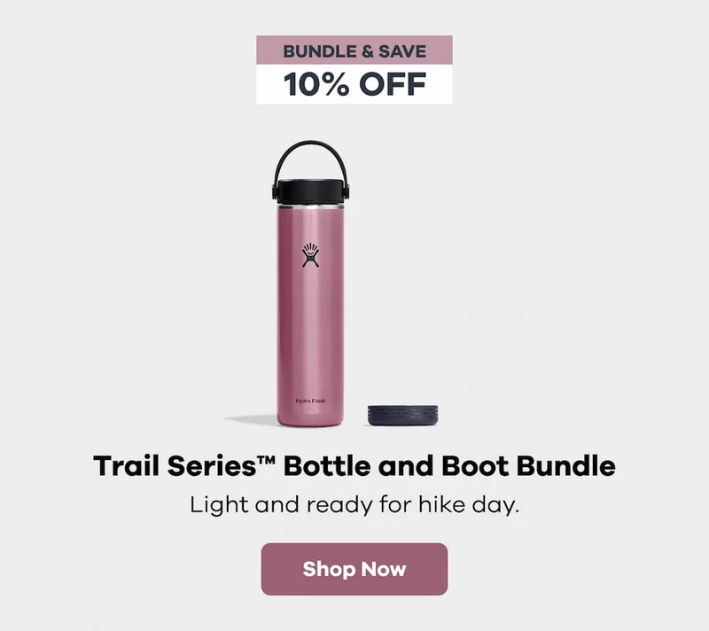 BUNDLE & SAVE. 10% OFF. Trail Series™ Bottle and Boot Bundle. Light and ready for hike day. | Shop Now