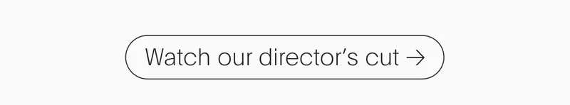 Watch our director's cut