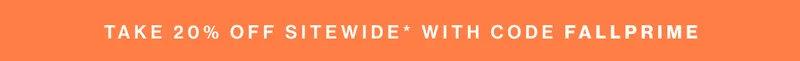 Take 20% off sitewide* with code FALLPRIME