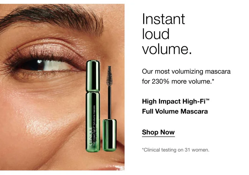 Instant loud volume. Our most volumizing mascara for 230% more volume.* High Impact High-Fi™ Full Volume Mascara | Shop Now | *Clinical testing on 31 women.