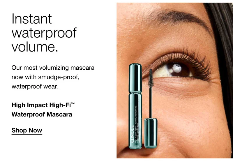 Instant waterproof volume. Our most volumizing mascara now with smudge-proof, waterproof wear. High Impact High-Fi™ Waterproof Mascara | Shop Now