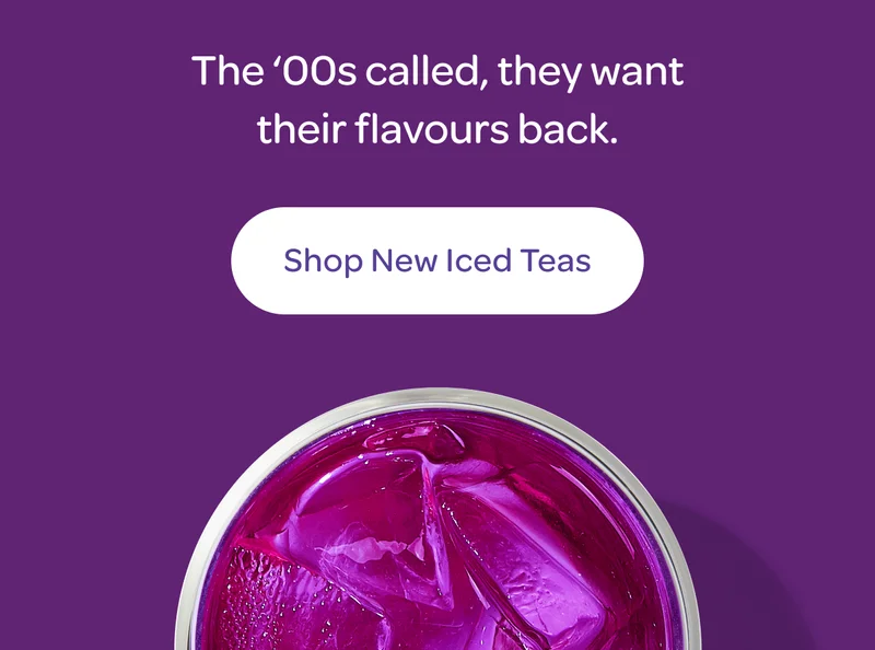The ‘00s called, they want their flavours back. - Shop new iced teas