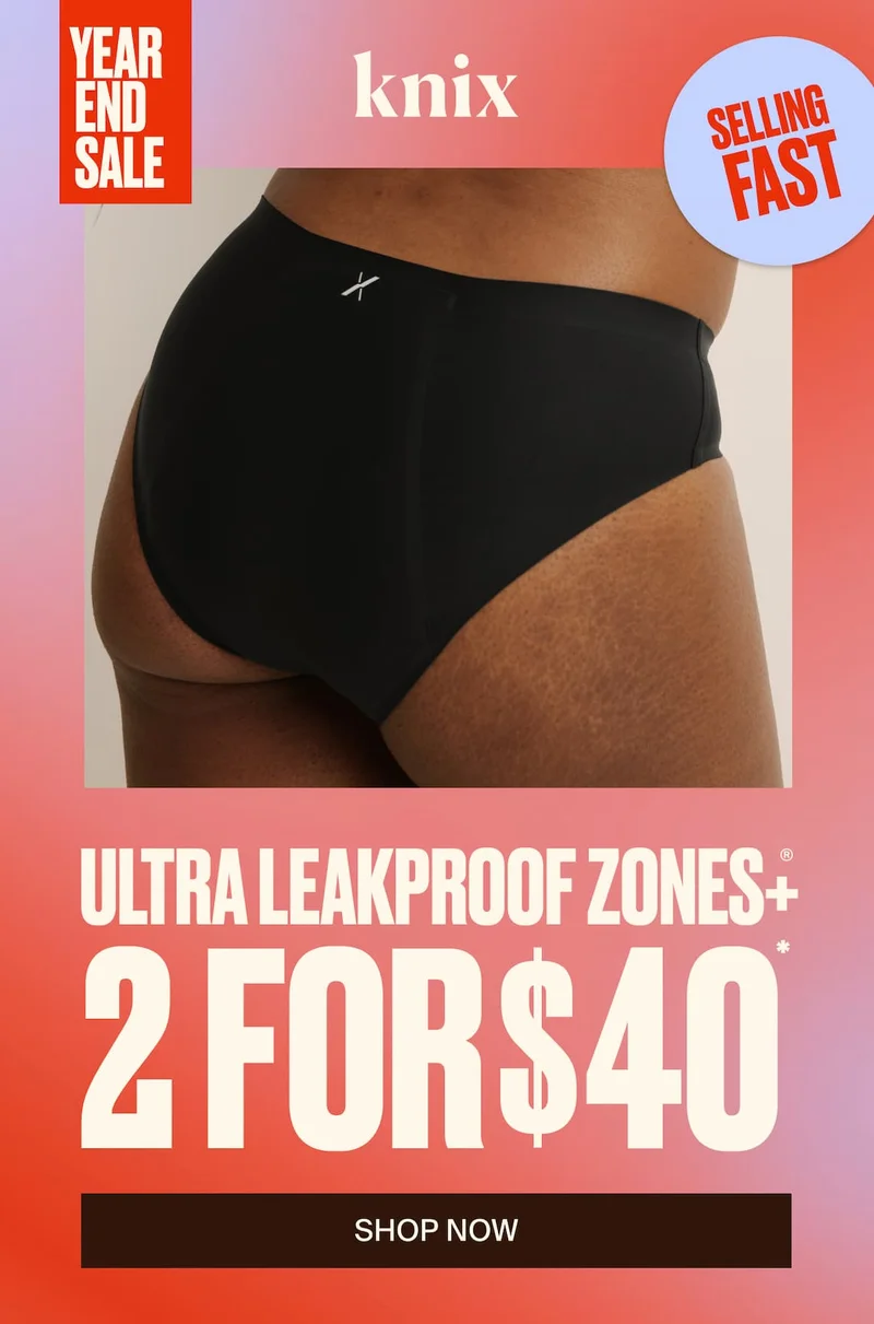 Knix Year End Sale. SELLING FAST. Ultra Leakproof Zones+ 2 for $40* SHOP NOW